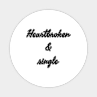 Heartbroken & Single Magnet